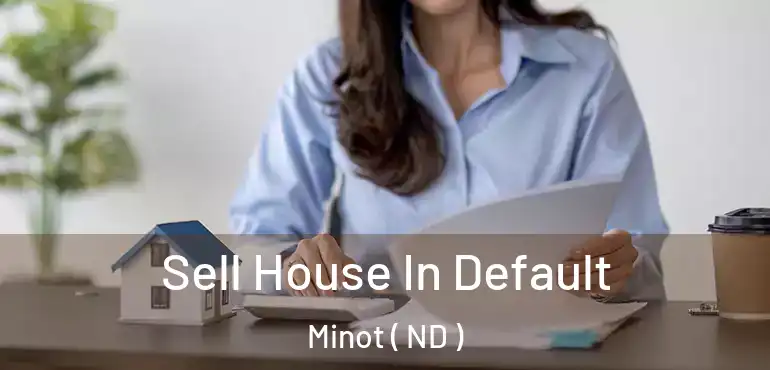  Sell House In Default Minot ( ND )