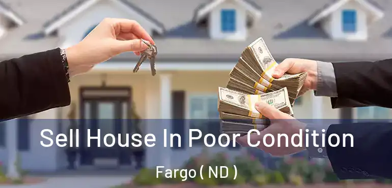 Sell House In Poor Condition Fargo ( ND )