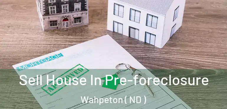 Sell House In Pre-foreclosure Wahpeton ( ND )