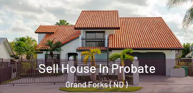  Sell House In Probate Grand Forks ( ND )