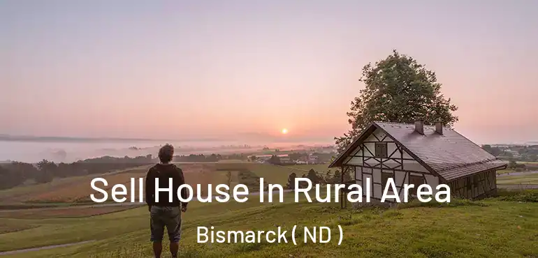  Sell House In Rural Area Bismarck ( ND )