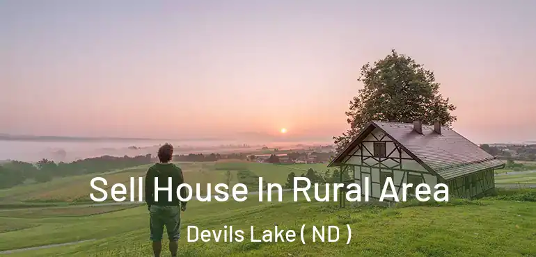 Sell House In Rural Area Devils Lake ( ND )