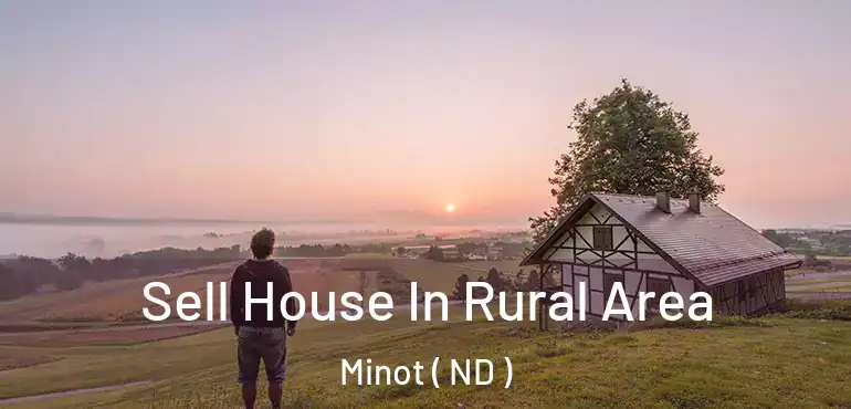  Sell House In Rural Area Minot ( ND )