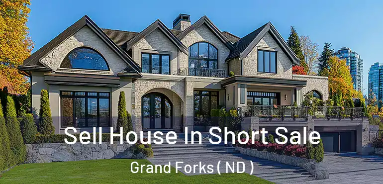  Sell House In Short Sale Grand Forks ( ND )