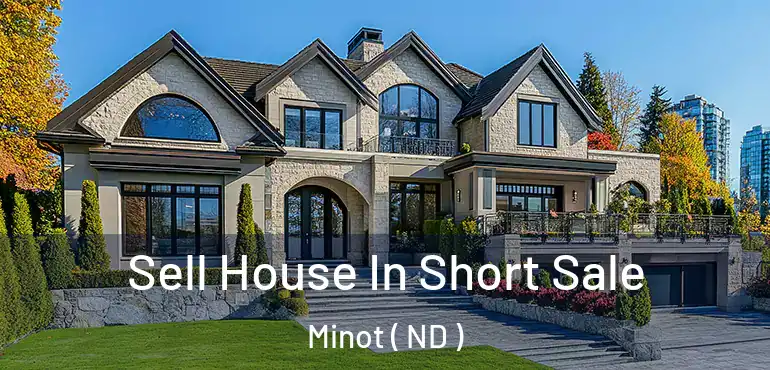  Sell House In Short Sale Minot ( ND )
