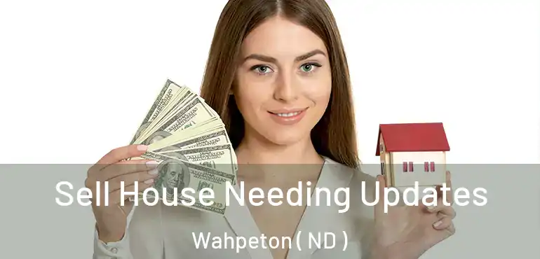 Sell House Needing Updates Wahpeton ( ND )