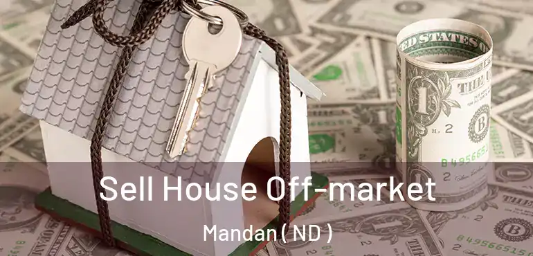  Sell House Off-market Mandan ( ND )