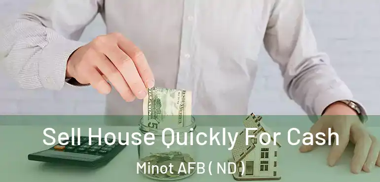  Sell House Quickly For Cash Minot AFB ( ND )