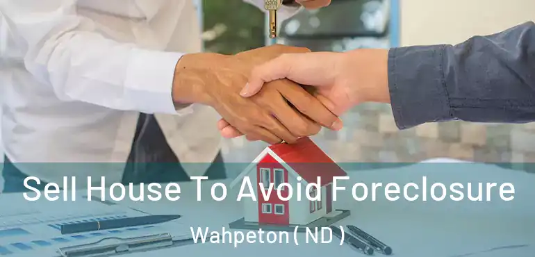  Sell House To Avoid Foreclosure Wahpeton ( ND )