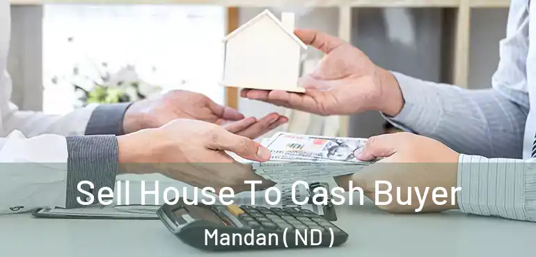  Sell House To Cash Buyer Mandan ( ND )