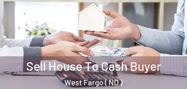  Sell House To Cash Buyer West Fargo ( ND )