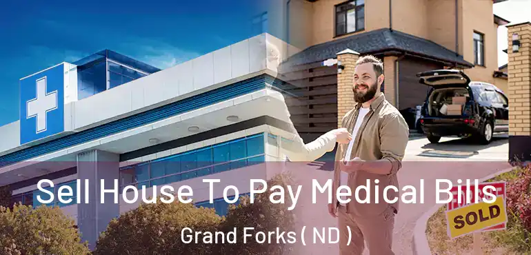  Sell House To Pay Medical Bills Grand Forks ( ND )