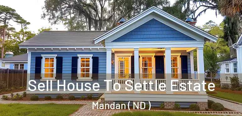 Sell House To Settle Estate Mandan ( ND )