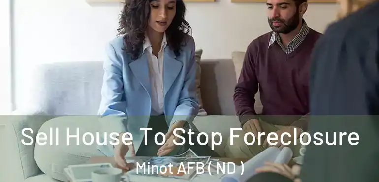 Sell House To Stop Foreclosure Minot AFB ( ND )