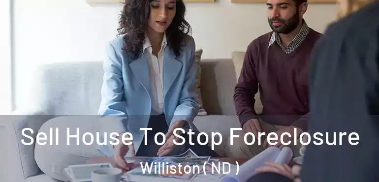  Sell House To Stop Foreclosure Williston ( ND )