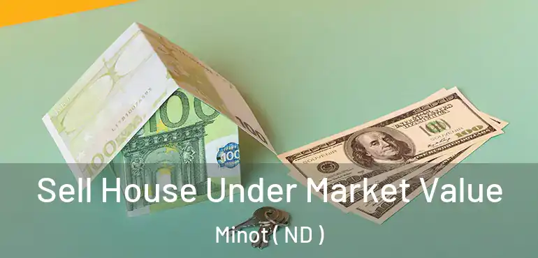 Sell House Under Market Value Minot ( ND )