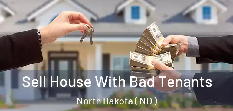 Sell House With Bad Tenants North Dakota ( ND )