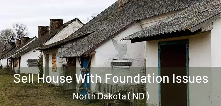 Sell House With Foundation Issues North Dakota ( ND )