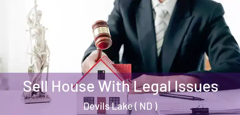 Sell House With Legal Issues Devils Lake ( ND )