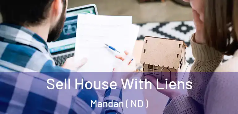 Sell House With Liens Mandan ( ND )