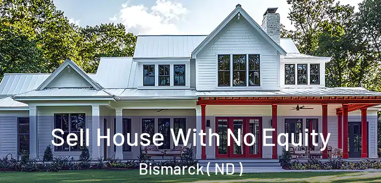 Sell House With No Equity Bismarck ( ND )