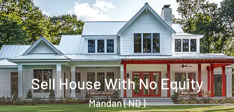 Sell House With No Equity Mandan ( ND )