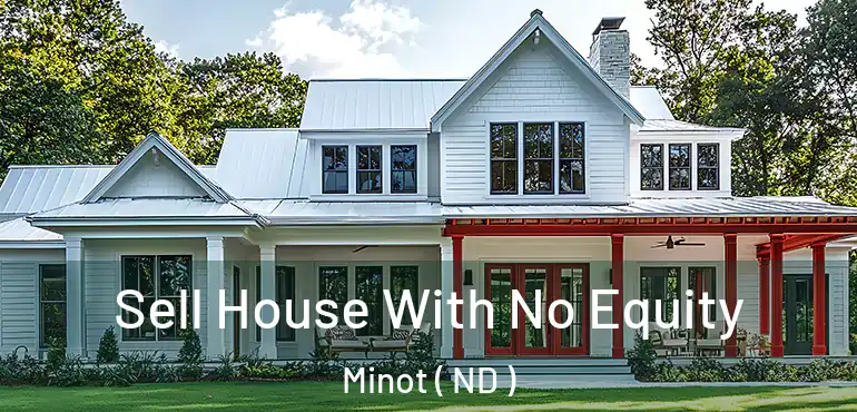 Sell House With No Equity Minot ( ND )