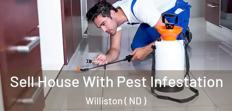 Sell House With Pest Infestation Williston ( ND )