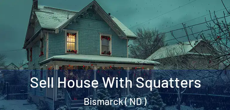 Sell House With Squatters Bismarck ( ND )