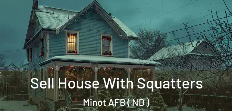 Sell House With Squatters Minot AFB ( ND )