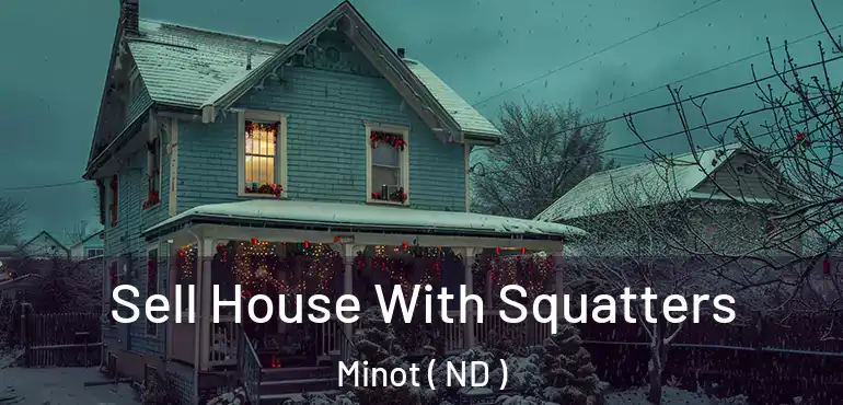 Sell House With Squatters Minot ( ND )