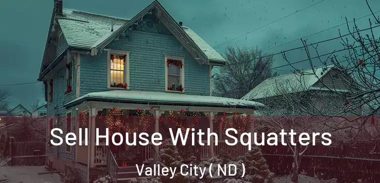 Sell House With Squatters Valley City ( ND )