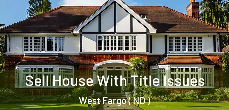 Sell House With Title Issues West Fargo ( ND )