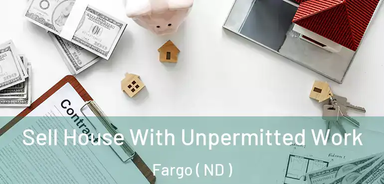 Sell House With Unpermitted Work Fargo ( ND )