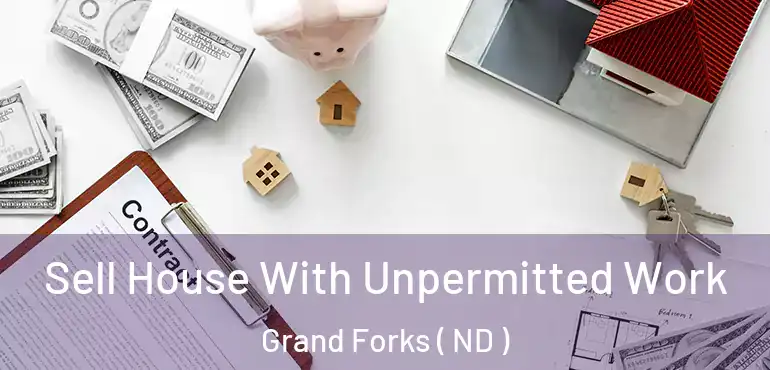 Sell House With Unpermitted Work Grand Forks ( ND )