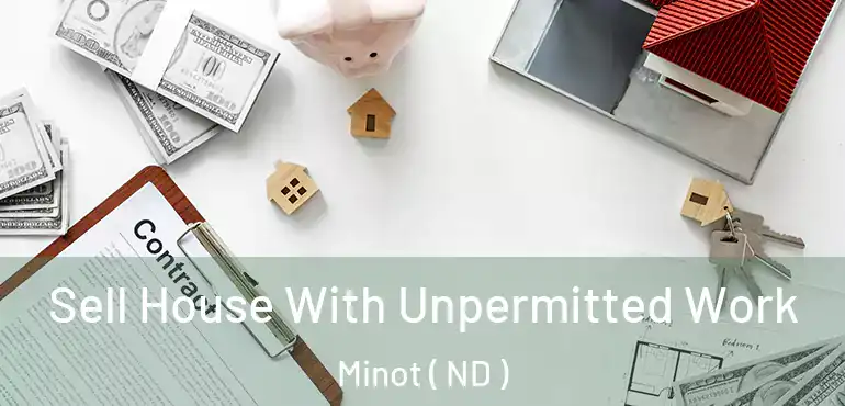 Sell House With Unpermitted Work Minot ( ND )