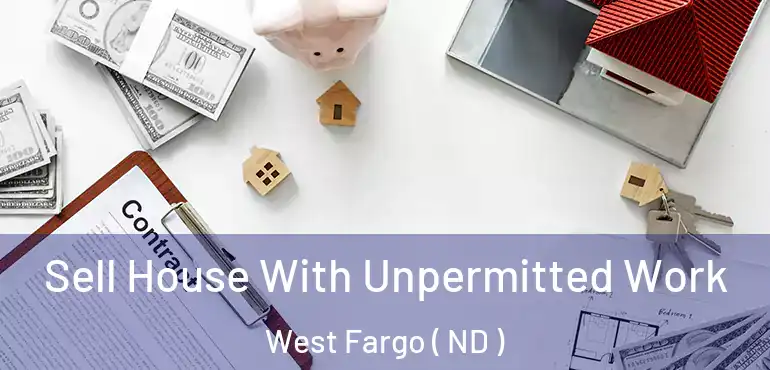 Sell House With Unpermitted Work West Fargo ( ND )