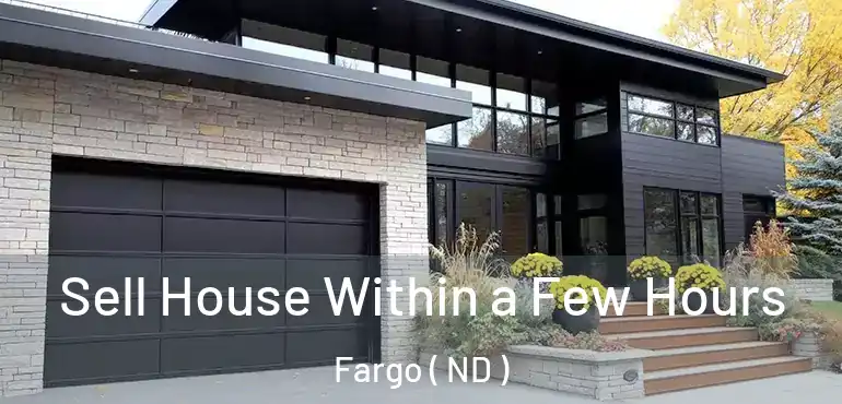 Sell House Within a Few Hours Fargo ( ND )