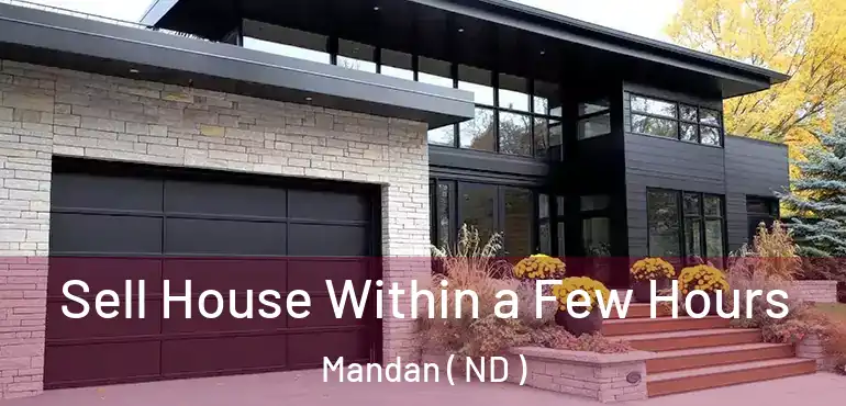 Sell House Within a Few Hours Mandan ( ND )