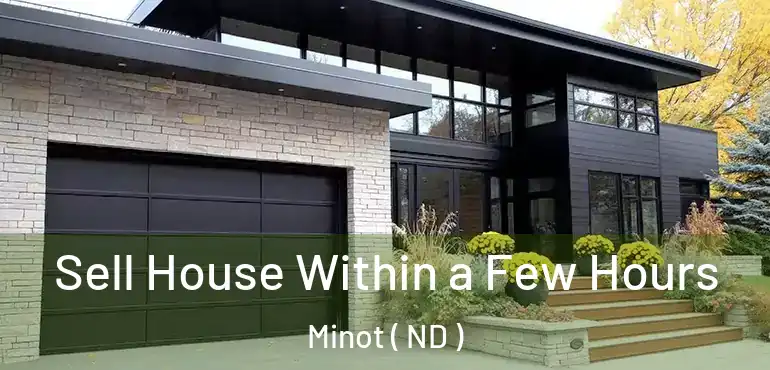Sell House Within a Few Hours Minot ( ND )