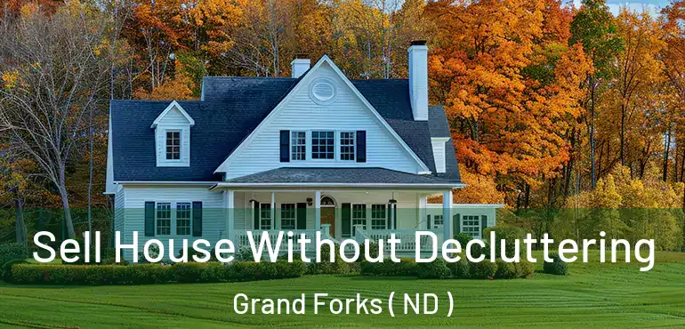 Sell House Without Decluttering Grand Forks ( ND )