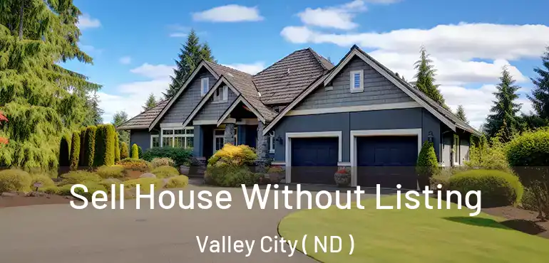 Sell House Without Listing Valley City ( ND )