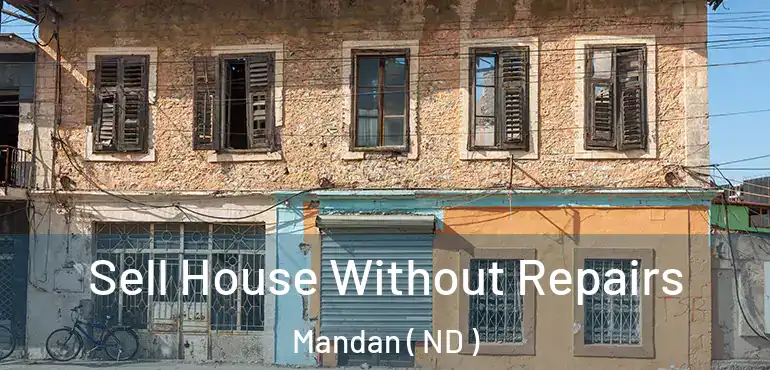  Sell House Without Repairs Mandan ( ND )