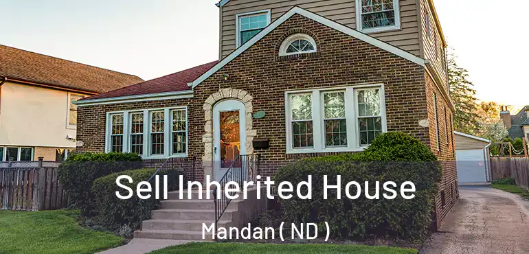 Sell Inherited House Mandan ( ND )