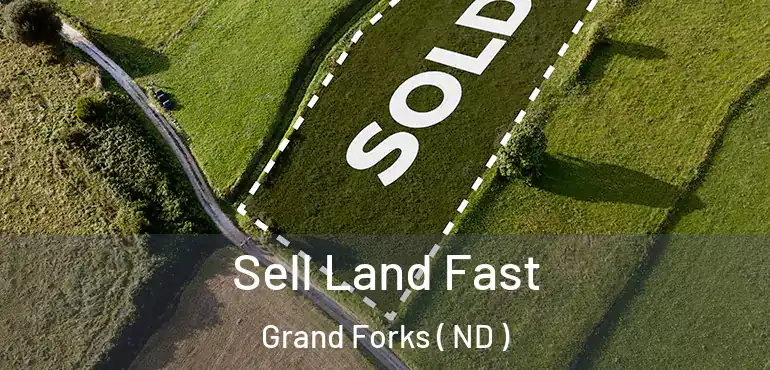 Sell Land Fast Grand Forks ( ND )