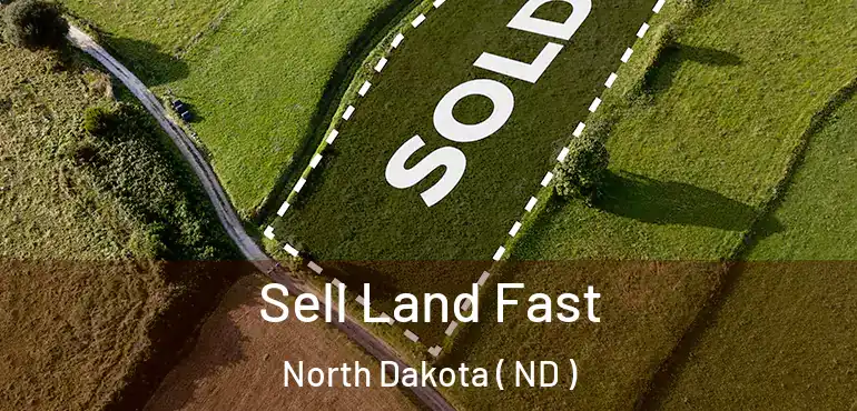 Sell Land Fast North Dakota ( ND )