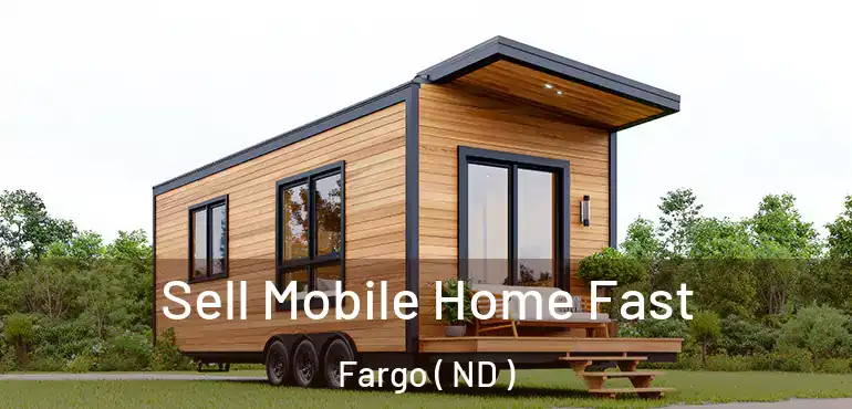 Sell Mobile Home Fast Fargo ( ND )
