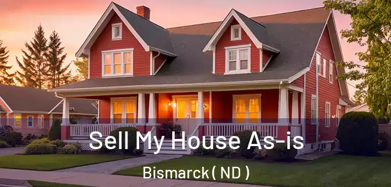 Sell My House As-is Bismarck ( ND )
