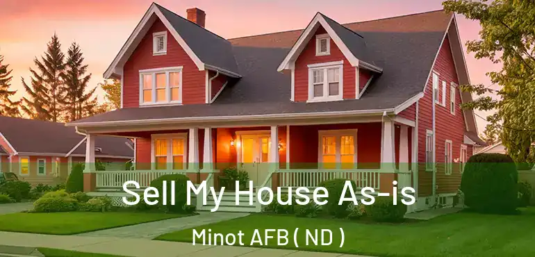  Sell My House As-is Minot AFB ( ND )