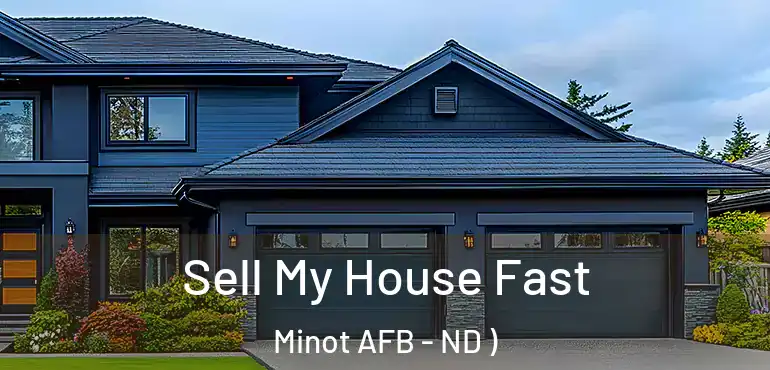 Sell My House Fast Minot AFB - ND )